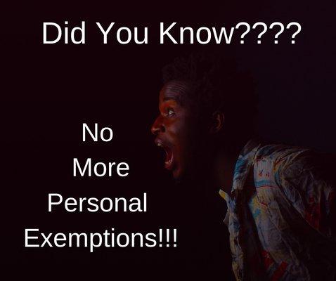 Come in to get help filing with the new tax laws. Feel Free to call with any questions regarding personal exemptions!!