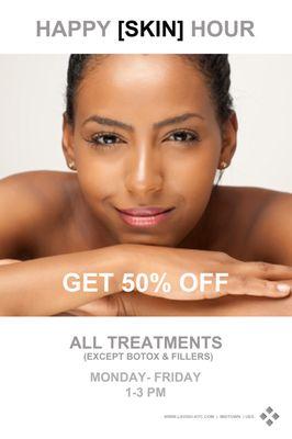 Happy Hour is M-F Hours 1-3 Get 50% off all laser and skincare services.