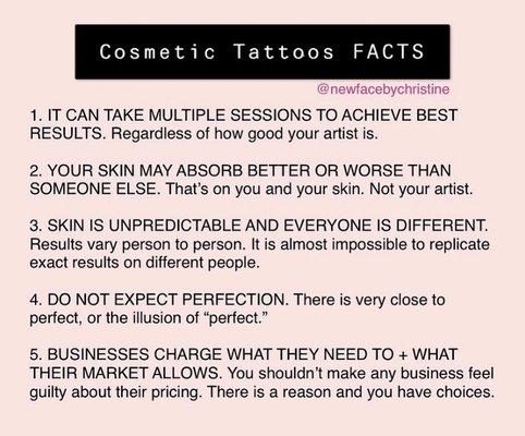 Skin is unpredictable, and everyone's skin is different. Cosmetic tattoos / permanent makeup takes patience from both artist and client!