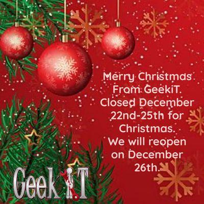 Merry Christmas From GeekiT. Closed December 22nd-25th for Christmas. We will reopen on December 26th.