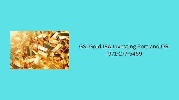 GSI Gold IRA Investing Portland OR