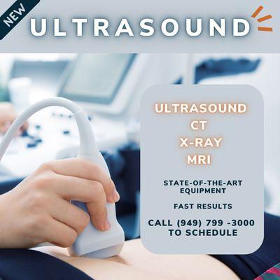 We now offer Ultrasound in addition to CT, X-RAY and MRI. Call (949) 799-3000 to schedule today.