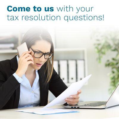 Come to Us with Your Tax Resolution Questions!!