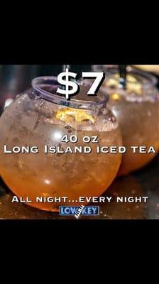 One of our most popular drinks, the $7 40oz Long Islands are sure to quench your thirst!