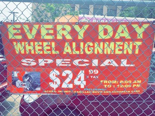 WE HAVE AN EVERYDAY WHEEL ALIGNMENT FOR 24.99 + TAX FROM 8AM TO 12PM EXCLUDING ACURA INFINITY CADILLAC SUVS AND EUROPEAN CARS