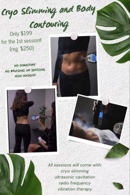 Cryo Slimming and Body Contouring.. All non invasive, no bruising or swelling.. no downtime....