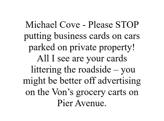 A 3rd request to stop putting cards on private property.  All it does is create trash for our beautiful city.  Thank you.