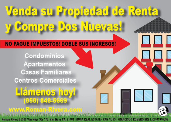 Venda su propiedad de inversion y compre dos nuevas. Doble sus ingresos, no pague impuestos. Se vende Condominios, Apartamentos y mas.