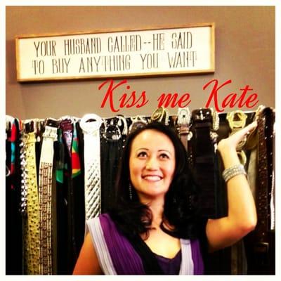 That's right, your husband called and said to buy anything you want- we got the message right here at Kiss Me Kate!