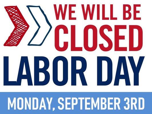 We will be closed for Labor Day. Please schedule your appointments accordingly!