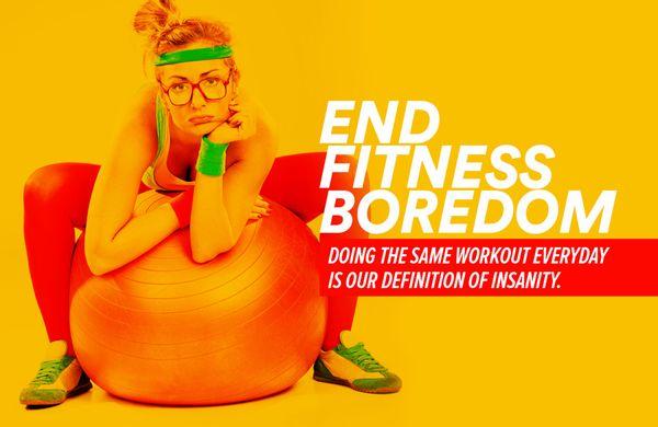 END FITNESS BOREDOM!!