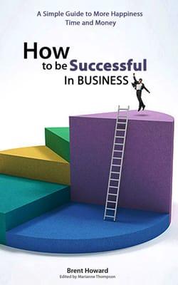 How to Be Successful in Business by Brent Howard