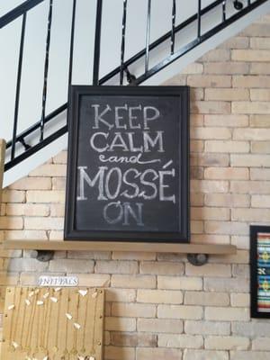 Keep calm and Mossé on!