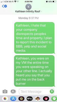 Here is my last text to Infinity roofing alerting Kathleen that I heard the whole disrespectful conversation.