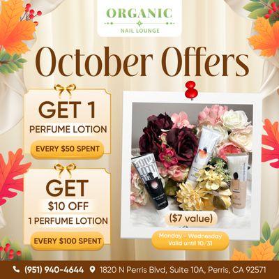 OCTOBER OFFERS 

 Get More This Fall! 
Spend and enjoy fabulous gifts at Organic Nail Lounge!

 FOR EVERY $50 SPENT, GET 1 PERF