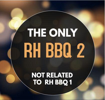 We are the only RH BBQ 2. We are NOT related to RH BBQ 1.