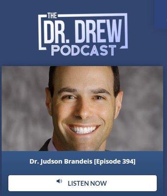 Please listen to Dr. Brandeis on the Dr. Drew Podcast.