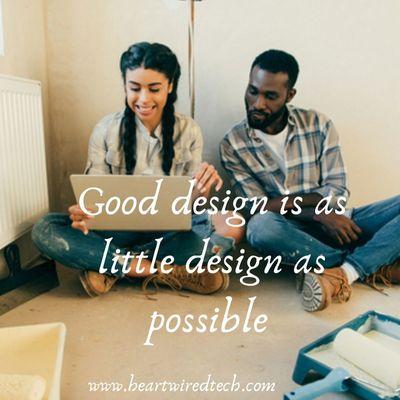 Good design is as little design as possible.. start your design process today www.heartwiredtech.com