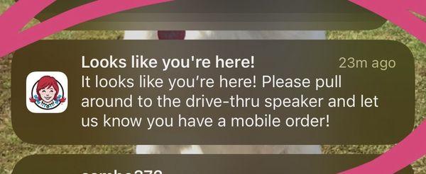 Literally the WENDY'S app knew I was there. The drive thru guy couldn't figure it out.