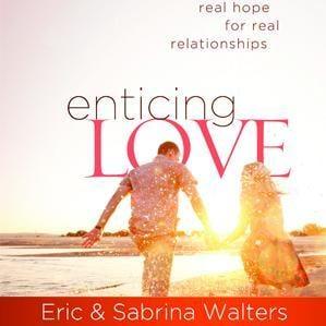 Enticing Love; Real Hope for Real Relationships