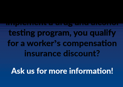 Receive a worker's compensation insurance discount when you implement a substance abuse program.