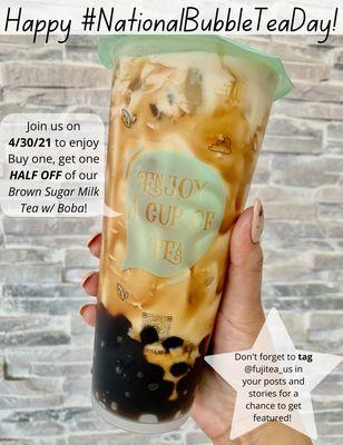 Join us for #nationalbubbleteaday, where we'll have buy one get one HALF OFF of our Brown Sugar Milk Tea w/ boba! Valid 4/30/21 only!