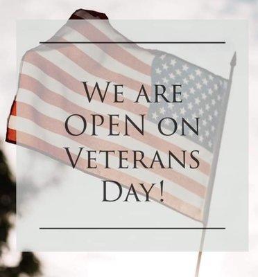 Open for Veterans Day 2022. We Thank You For Your Service