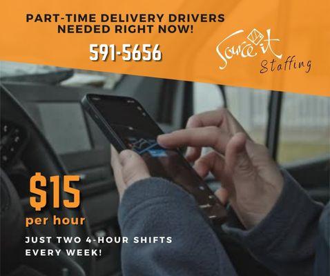 PART-TIME DELIVERY DRIVERS NEEDED NOW! $15 per hour! Call Source it today at 591-5656