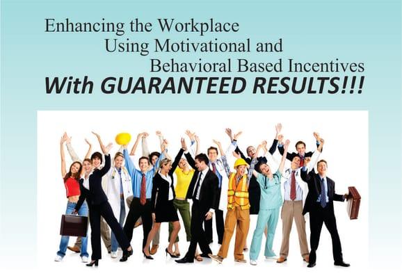 Enhancing the Workplace using Motivational and Behavioral Based Incentives with GUARANTEED RESULTS!