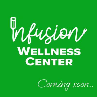 Infusion Wellness Center, coming soon!