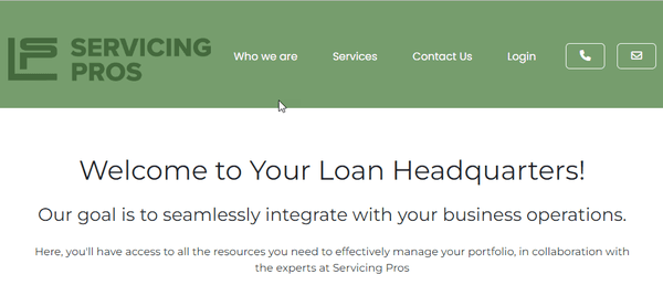 Servicing Pros - your loan headquarters.  Our goal is to seamlessly integrate with your loan and note servicing.