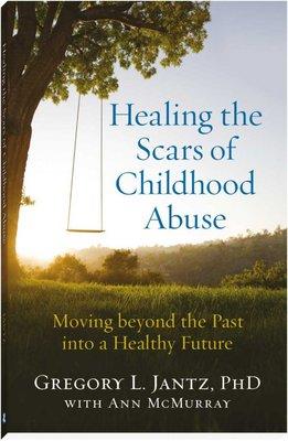 Healing The Scars of Childhood Abuse, written by The Center • A Place of HOPE Founder Dr Gregory Jantz