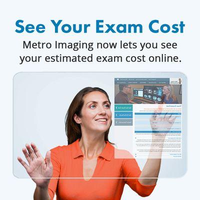 Exams can cost significantly less at Metro Imaging than at the hospital. See your exam cost at www.metroimaging.org.