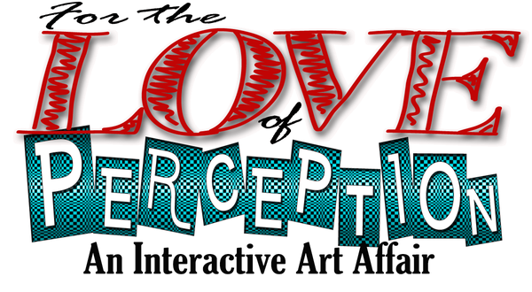 For the Love of Perception: An Interactive Art Affair is about way more than making art... We create an experience.