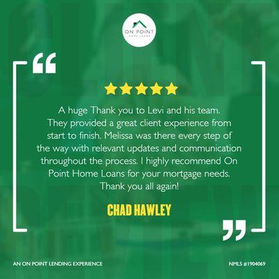 Thank you Chad! It was a pleasure assisting you with the financing of your new home.