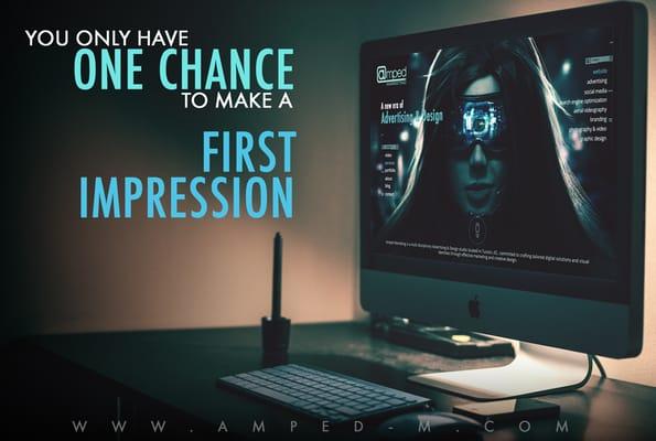 You only have one chance to make a first impression. - Amped Marketing