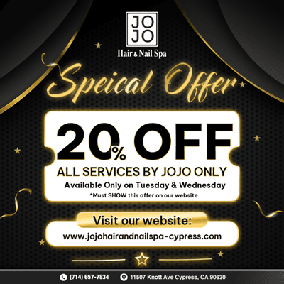 SPECIAL OFFER 
20% OFF All Services by JoJo only
Available Only on Tuesday & Wednesday