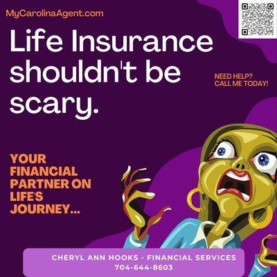 Life Insurance shouldn't be scary! 
Get yourself insured TODAY!