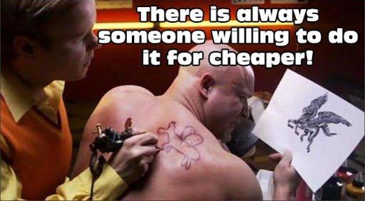 Always someone willing to do the work cheaper.