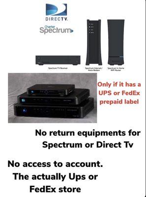 We don't provide the services of return equipments for Spectrum or Direct Tv. Only if it has the UPS or FEDEX prepaid label.