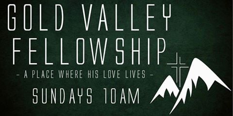 Gold Valley Fellowship www.gvfchurch.org
 Sunday's @ 10am @ Patrick Elementary School in Gold Hill OR.