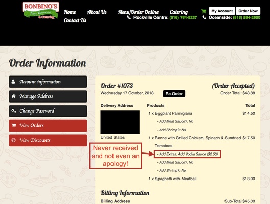Bonbino's charged me for something I did not receive.  No mention of a refund and not even an apology for forgetting to add the sauce.