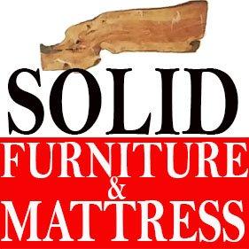 Our store sign says it all - for quality, durability, and a great low price - look no further than SOLID FURNITURE & MATTRESS!