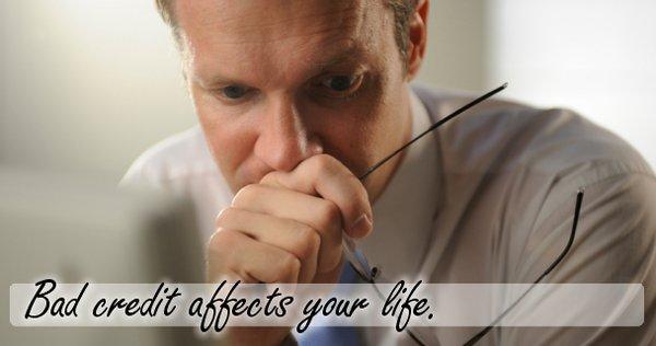 BAD CREDIT AFFECTS YOUR LIFE