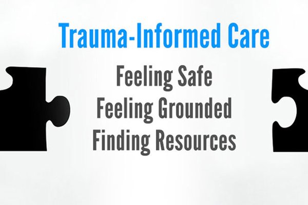 Trauma-informed care is about feeling safe as you learn new ways to respond to overwhelming experiences.