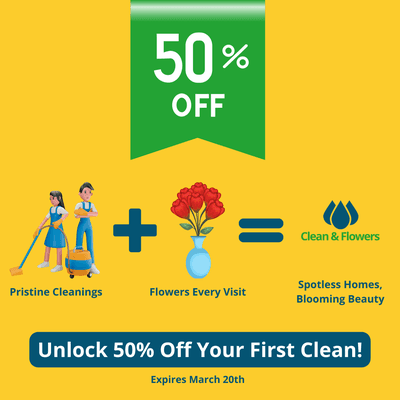 50% Off First Clean! Elevate your space with our cleaning and floral elegance. Valid till March 20th.