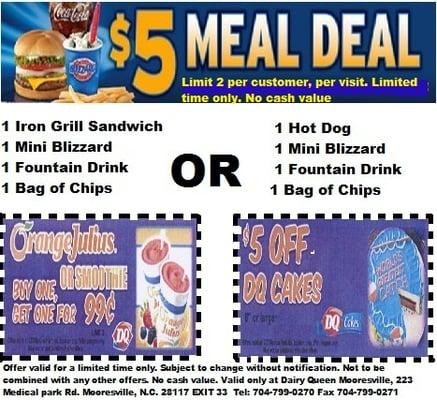 Try our new $5 meal deal. Hot dog or sandwich, medium drink, chips, and a mini blizzard all for only $5