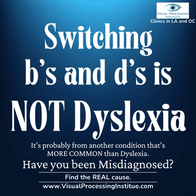 MORE COMMON than DYSLEXIA.  Switching b's and d's and other letters and NUMBERS is actually more often from Binocular Vision Dysfunction!