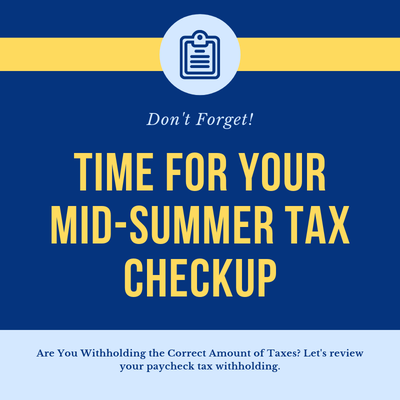 Summer and Fall are the  time to make sure you are withholding enough tax and won't be surprised when you file your tax return next year.