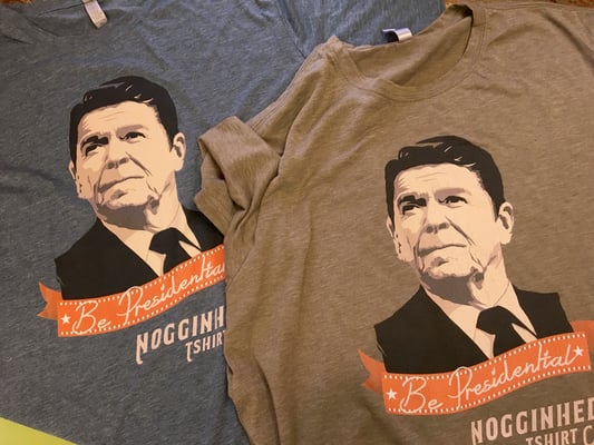 Nogginhed Tshirt Co - Digital Printing.  Be Presidential - Ronald Regan Tshirt